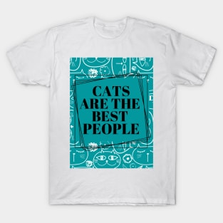 Cats are the best people. T-Shirt